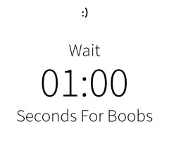 ":) Wait 1:00 Seconds for Boobs"